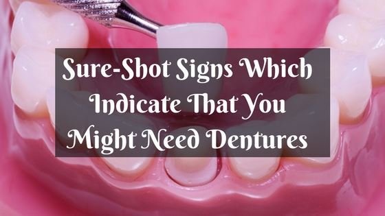 Sign Good Shot Sure Shot Signs Which Indicate That You Might Need Dentures - Woodleigh ...